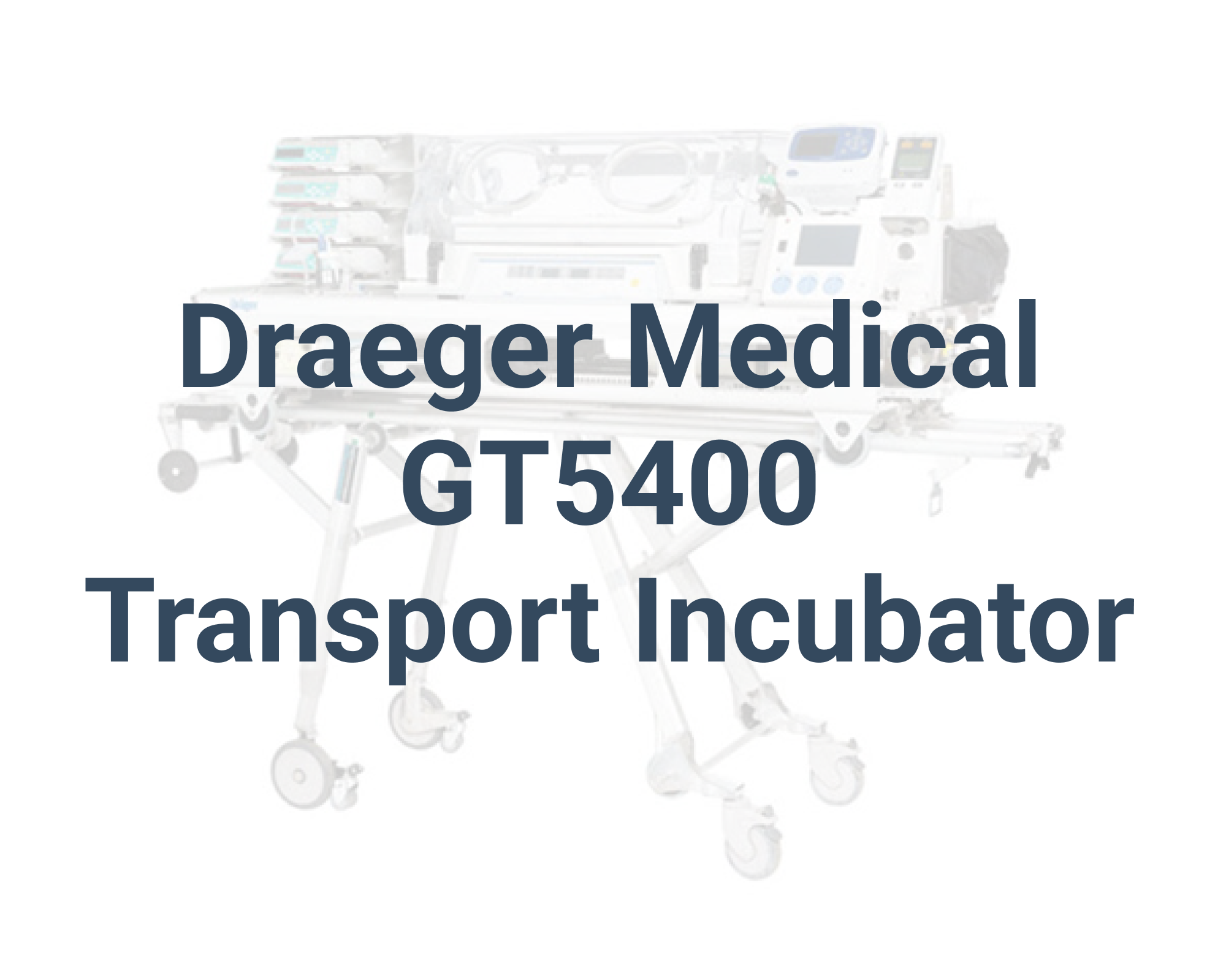 text over image that says Draeger GT5400 transport incubator